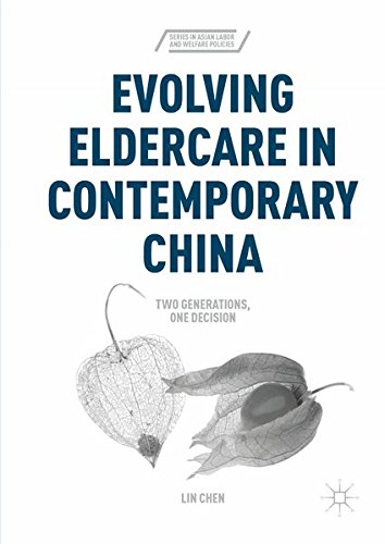 Evolving Eldercare in Contemporary China: Two Generations, One Decision (Series in Asian Labor and Welfare Policies)