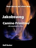 Jakobsweg -Camino Primitivo- Der ursprüngliche Weg Neue Spuren auf altem Weg (German Edition)