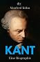 Kant: Eine Biographie