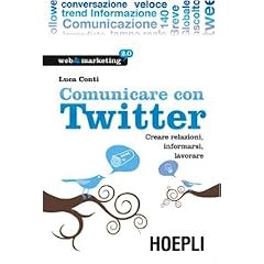Comunicare con Twitter. Creare relazioni, informarsi, lavorare (Web & marketing 2.0)