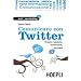 Comunicare con Twitter. Creare relazioni, informarsi, lavorare (Web & marketing 2.0)