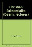 The Christian existentialist : the philosophy and theology of self-fulfillment in modern society: containing the Deems lectures delivered at New York University in 1966