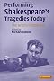 Performing Shakespeare's Tragedies Today: The Actor's Perspective