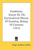 Eusebiana: Essays on the Ecclesiastical History of Eusebius, Bishop of Caesarea (1912)