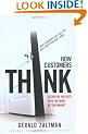 How Customers Think: Essential Insights into the Mind of the Market