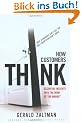 How Customers Think: Essential Insights Into the Mind of the Market