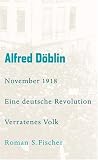 November 1918 - Eine deutsche Revolution: Erz&auml;hlwerk in drei Teilen - Zweiter Teil, Erster Band: Verratenes Volk - Alfred D&ouml;blin