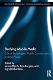 Studying mobile media : cultural technologies, mobile communication, and the iPhone