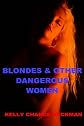 BLONDES & OTHER DANGEROUS WOMEN!