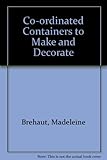 Co-ordinated containers to make and decorate : over 40 stunning containers for inside and outside your home