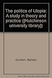 The politics of Utopia : a study in theory and practice