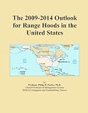 The 2009-2014 Outlook for Range Hoods in the United States: Range Hoods