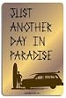 Just Another Day In Paradise Aluminum Sign