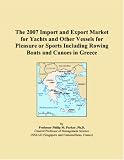 The 2007 Import and Export Market for Yachts and Other Vessels for Pleasure or Sports Including Rowing Boats and Canoes in Greece