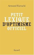 Petit lexique d'optimisme officiel : Comprenant syndromes, paradoxes, directives, faux amis et autres notions obligatoirement positives