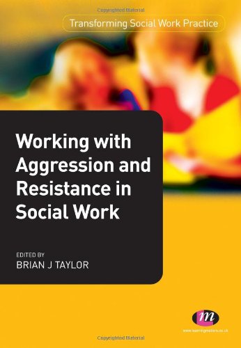 Working with Aggression and Resistance in Social Work (Transforming Social Work Practice Series)