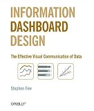 Information Dashboard Design: The Effective Visual Communication of Data