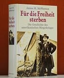 Produkt-Bild: F&uuml;r die Freiheit sterben. Die Geschichte des amerikanischen B&uuml;rgerkriges.