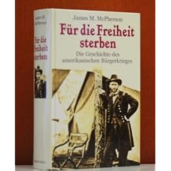 F�r die Freiheit sterben. Die Geschichte des amerikanischen B�rgerkriges.