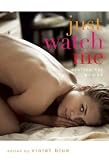 Just Watch Me: Erotica for Women [ JUST WATCH ME: EROTICA FOR WOMEN BY Blue, Violet ( Author ) Sep-14-2010