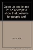 Open up and let me in : an attempt to show that poetry is for people too!