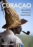 Curaçao: Religions, Rituals and Traditions