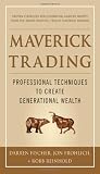 Maverick Trading: PROVEN STRATEGIES FOR GENERATING GREATER PROFITS FROM THE AWARD-WINNING TEAM AT MAVERICK TRADING