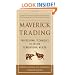 Maverick Trading: PROVEN STRATEGIES FOR GENERATING GREATER PROFITS FROM THE AWARD-WINNING TEAM AT MAVERICK TRADING
