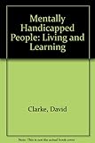 Mentally handicapped people : living and learning