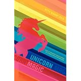 Unicorn Magic: How to Manifest Your Desires by Living a Life of Divine Love