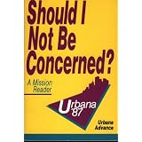 Should I Not Be Concerned Urbana 87: Advance a Mission Reader