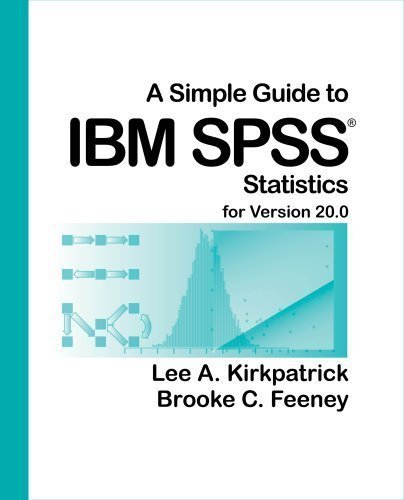A Simple Guide to IBM SPSS: For Version 20.0 12th (twelfth) Edition by Kirkpatrick, Lee A., Feeney, Brooke C. published by Cengage Learning (2012)