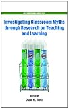 Investigating classroom myths through research on teaching and learning
