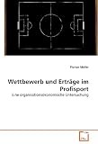Produkt-Bild: Wettbewerb und Ertr&auml;ge im Profisport: Eine organisations&ouml;konomische Untersuchung