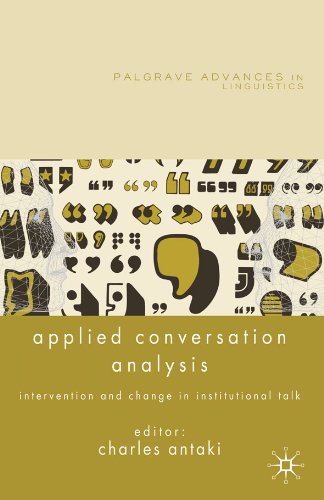 Applied Conversation Analysis: Intervention and Change in Institutional Talk (Palgrave Advances in Language and Linguistics)