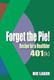 Forget the Pie: Recipe for a Healthier 401k