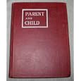 PARENT AND CHILD - A Series of Essays and Lessons for Use in the Parents' Department of the Latter-Day Saints Sunday... by None Found