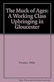 The muck of ages : a working class upbringing in Gloucester
