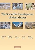 The Scientific Investigation of Mass Graves: Towards Protocols and Standard Operating Procedures