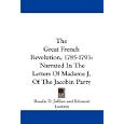 The Great French Revolution, 1785-1793: Narrated in the Letters of Madame J, of the Jacobin Party
