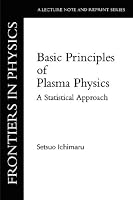 Basic Principles Of Plasma Physics (Frontiers in Physics)