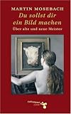 Du sollst Dir ein Bild machen: Über alte und neue Meister