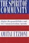 The Spirit of Community: Rights, Responsibilities and the Communitarian Agenda