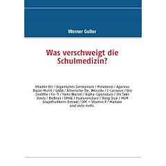 Was verschweigt die Schulmedizin?: OPC - Camu Camu - Q10 - Vitamin B17 - Organisches Germanium - Melatonin - DMAE - BioBran - Agaricus Blazei - L-Carnosin u.v.a