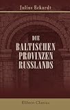 Die baltischen Provinzen Russlands: Politische und kulturgeschichtliche Aufsätze (German Edition)