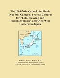 The 2009-2014 Outlook for Hand-Type Still Cameras, Process Cameras for Photoengraving and Photolithography, and Other Still Cameras in Japan