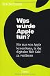 Was w�rde Apple tun?: Wie man von Apple lernen kann, in der digitalen Welt Geld zu verdienen