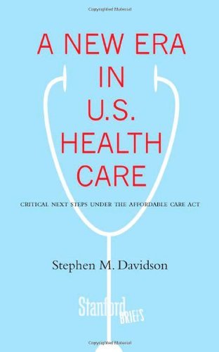 A New Era in U.S. Health Care: Critical Next Steps Under the Affordable Care Act (Stanford Briefs)