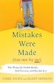Mistakes Were Made (But Not by Me): Why We Justify Foolish Beliefs, Bad Decisions, and Hurtful Acts