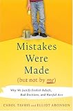 Mistakes Were Made (But Not by Me): Why We Justify Foolish Beliefs, Bad Decisions, and Hurtful Acts